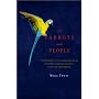Of Parrots and People: The Sometimes Funny, Always Fascinating, and Often Catastrophic Collision of Two Intelligent Species