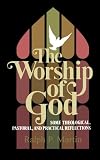 The Worship of God: Some Theological, Pastoral, and Practical Reflections