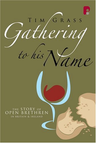 Gathering to His Name: The Story of the Brethren in Britain and Ireland