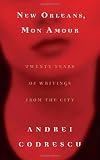 New Orleans, Mon Amour: Twenty Years of Writing from the City (1565125053) by Codrescu, Andrei