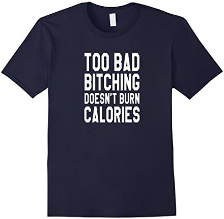 Men's Too Bad Bitching Doesn't Burn Calories Workout Shirt Large Navy
