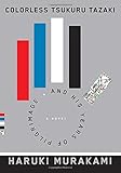 Colorless Tsukuru Tazaki and His Years of Pilgrimage: A novel