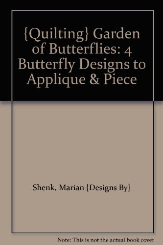 {Quilting} Garden of Butterflies: 4 Butterfly Designs to Applique & Piece