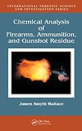 Chemical Analysis of Firearms, Ammunition, and Gunshot Residue (International Forensic Science and Investigation)