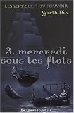 Les sept clefs du pouvoir, Tome 3 : Mercredi sous les flots