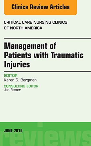 Management of Patients with Traumatic Injuries An Issue of Critical Nursing Clinics, (The Clinics: Nursing)