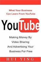 YouTube -Making Money By Video Sharing and Advertising Your Business for Free
