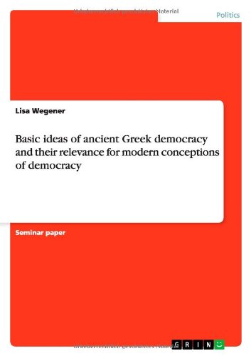 Basic Ideas of Ancient Greek Democracy and Their Relevance for Modern Conceptions of Democracy
