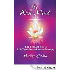 The Wise Mind: The Brilliant Key to Life Transformation and Healing