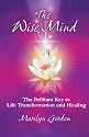 The Wise Mind: The Brilliant Key to Life Transformation and Healing