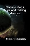 Machine stops, trips and locking devices
