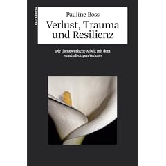 Verlust, Trauma und Resilienz: Die therapeutische Arbeit mit dem "uneindeutigen Verlust"