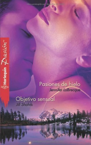 Pasiones de hielo/Objetivo sensual (Pasión) (Spanish Edition)