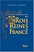 Dictionnaire des Rois et Reines de France : Quinze si�cles de pouvoir royal