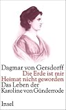 Produkt-Bild: Die Erde ist mir Heimat nicht geworden: Das Leben der Karoline von G&uuml;nderrode