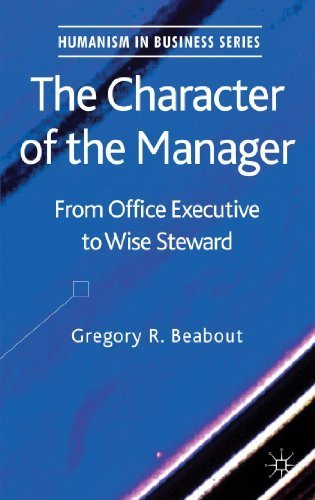 The Character of the Manager: From Office Executive to Wise Steward (Humanism in Business Series) by Gregory Beabout (2013-07-23)