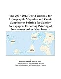 The 2007-2012 World Outlook for Lithographic Magazine and Comic Supplement Printing for Sunday Newspapers Excluding Printing of Newspaper Advertising Inserts