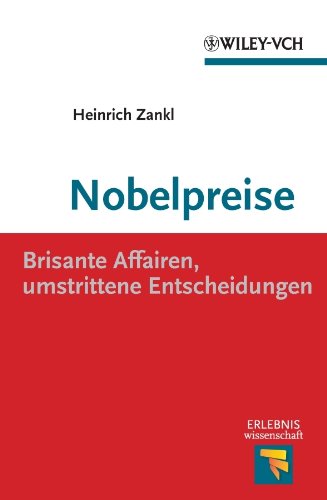 Nobelpreise: Brisante Affairen, umstrittene Entscheidungen (Erlebnis Wissenschaft) (German Edition)