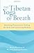 The Tibetan Yoga of Breath: Breathing Practices for Healing the Body and Cultivating Wisdom