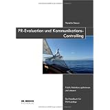 PR-Evaluation und Kommunikations-Controlling: Public Relations optimieren und steuern. Ein Handbuch f�r PR-Praktiker.von "Nanette Besson"
