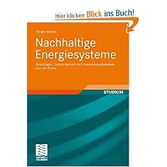 Nachhaltige Energiesysteme: Grundlagen, Systemtechnik und Anwendungsbeispiele aus der Praxis