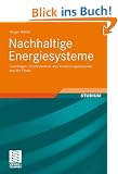 Nachhaltige Energiesysteme: Grundlagen, Systemtechnik und Anwendungsbeispiele aus der Praxis