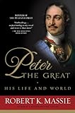 Peter the Great: His Life and World