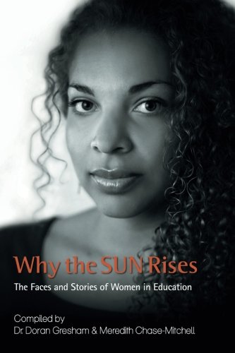 Why the Sun Rises: The Faces And Stories Of Women In Education