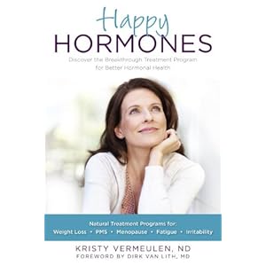 Happy Hormones: The Natural Treatment Programs for Weight Loss, PMS, Menopause, Fatigue, Irritability, Osteoporosis, Stress, Anxiety, Thyroid Imbalanc