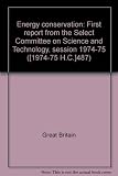 Energy conservation : first report from the Select Committee on Science and Technology, session 1974-75. Report and minutes of evidence