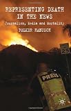 Cover for 'Representing Death in the News: Journalism, Media and Mortality'