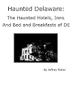 Haunted Delaware: The Haunted Hotels, Inns and Bed and Breakfasts of DE