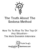 The Truth About The Sedona Method: How To Rise To The Top Of Any Situation - The Hale Dwoskin Interview