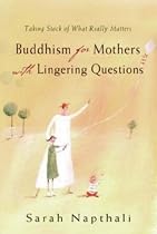 Buddhism For Mothers With Lingering Questions: Taking stock of what really matters