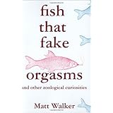 fish that fake orgasms and other zoological curiosities