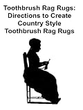 Toothbrush Rag Rugs: Directions to Create Country Style Toothbrush Rag Rugs
