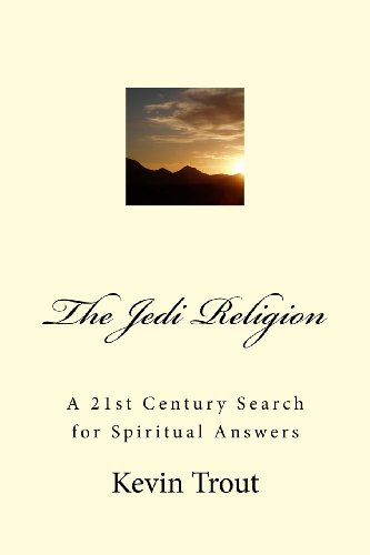 The Jedi Religion: A 21st Century Search for Spiritual Answers (The Jedi Academy Online Presents:) (Volume 3)