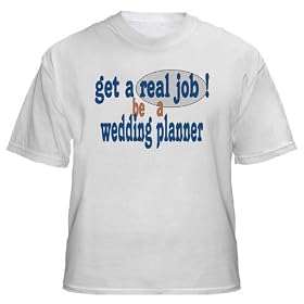 get a real job! be a wedding planner Adult T-Shirt Various Colors