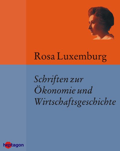 Schriften zur Ökonomie und Wirtschaftsgeschichte: Die industrielle Entwicklung Polens, Die Akkumulation des Kapitals (+ Antikritik), Einführung in die Nationalökonomie (German Edition)