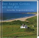 Der Segen Gottes sei mit Dir: Irische Segensw&uuml;nsche - 