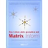 Das Leben aktiv gestalten mit Matrix Inform: Quantenbewusstsein erschafft Realit�t