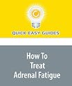 How To Treat Adrenal Fatigue: Knock Out Adrenal Fatigue Symptoms and Keep Them From Returning