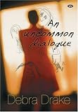 An Uncommon Dialogue,
Debra Drake