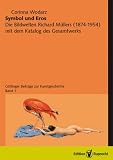 Symbol und Eros - Die Bildwelten Richard M&uuml;llers (1874-1954) mit dem Katalog des Gesamtwerks / Symbol und Eros. - Corinna Wodarz