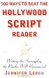 500 Ways to Beat the Hollywood Script Reader: Writing the Screenplay the Reader Will Recommend