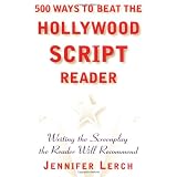 500 Ways to Beat the Hollywood Script Reader: Writing the Screenplay the Reader Will Recommend ~ Jennifer Lerch