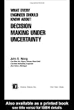 What Every Engineer Should Know About Decision Making Under Uncertainty