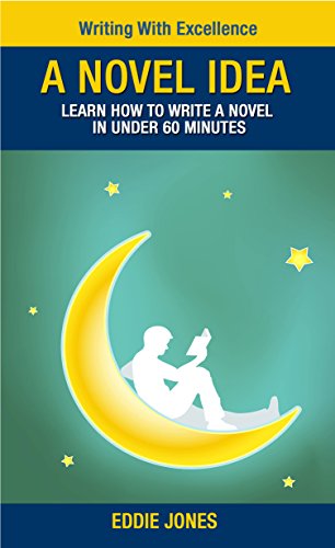 A Novel Idea: Learn How to Write a Novel in Under 60 Minutes ($1.99 Book Series - Excellence)
