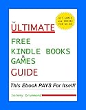Free Kindle Books and Games Guide (Free Kindle Books) How To Find Them (Free Kindle Books And How To Find Them)