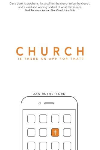 CHURCH: Is There An APP For That?: Exploring Authentic Christian Community